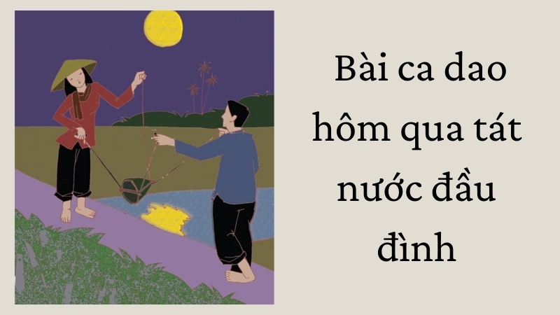Nội dung bài ca dao hôm qua tát nước đầu đình