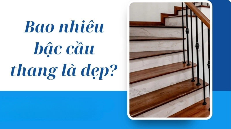 Bao nhiêu bậc cầu thang là đẹp? 