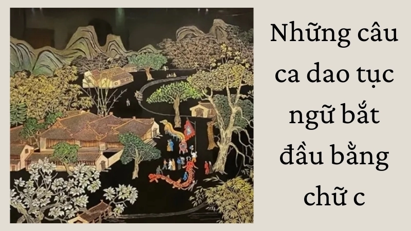 Các bài ca dao tục ngữ bắt đầu bằng chữ c