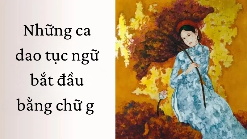 Các bài ca dao tục ngữ bắt đầu bằng chữ g