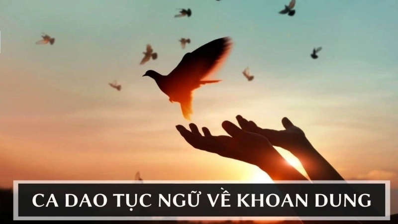 Những câu ca dao dạy con người biết khoan dung và tha thứ