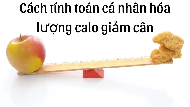 Cách tính toán cá nhân hóa lượng calo giảm cân