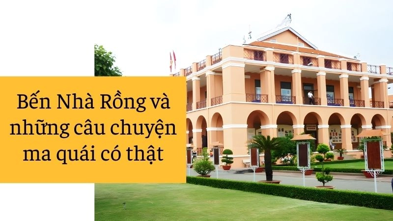 Bến Nhà Rồng và những câu chuyện ma quái có thật