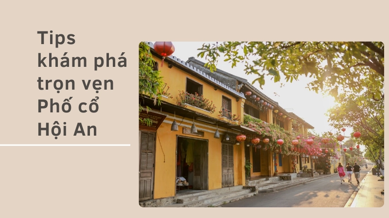 Kinh nghiệm tham quan Phố cổ Hội An trọn vẹn 