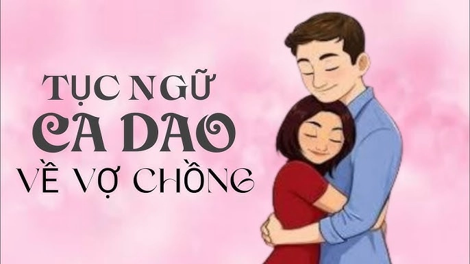 Vẻ đẹp của đạo nghĩa phu thê qua những vần ca dao tục ngữ Việt Nam