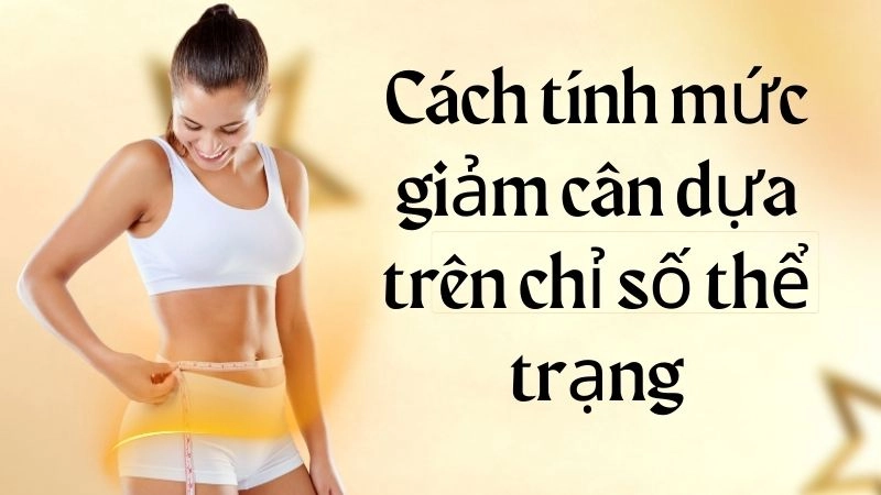 Cách tính mức giảm cân dựa trên chỉ số thể trạng
